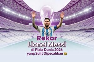23 Rekor Fantastis Lionel Messi di Piala Dunia Legenda Argentina yang Tetap Mengukir Sejarah